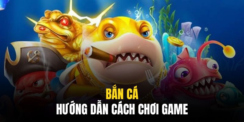 Hướng dẫn cách chơi game cho tất cả ngư thủ